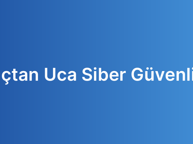 Uçtan Uca Siber Güvenlik