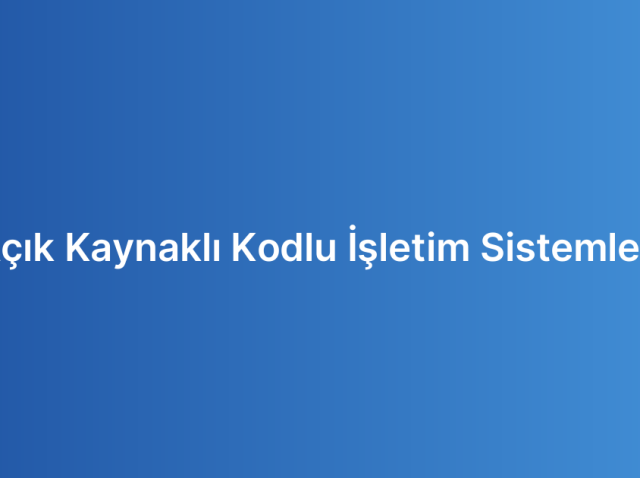 Açık Kaynaklı Kodlu İşletim Sistemleri