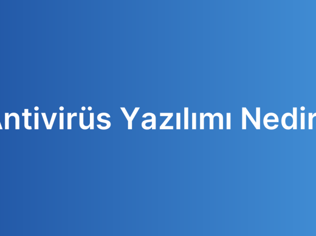 Antivirüs Yazılımı Nedir?