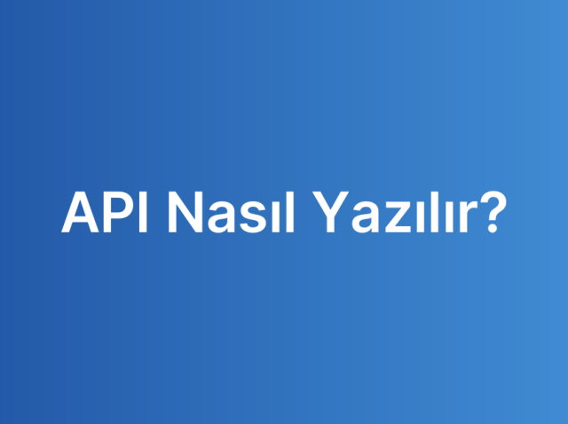 API Nasıl Yazılır?