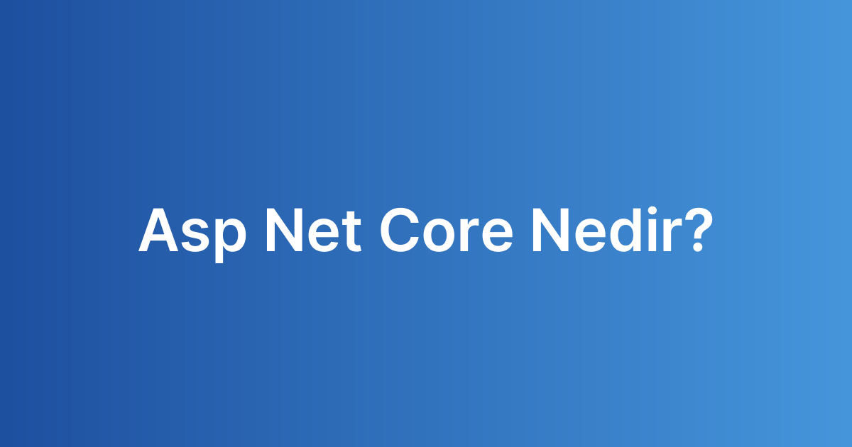 Asp Net Core Nedir?