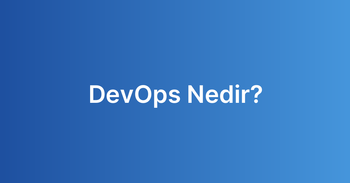 DevOps Nedir? DevOps Nedir?