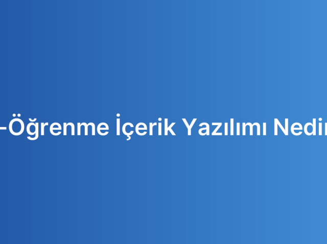 E-Öğrenme İçerik Yazılımı Nedir?