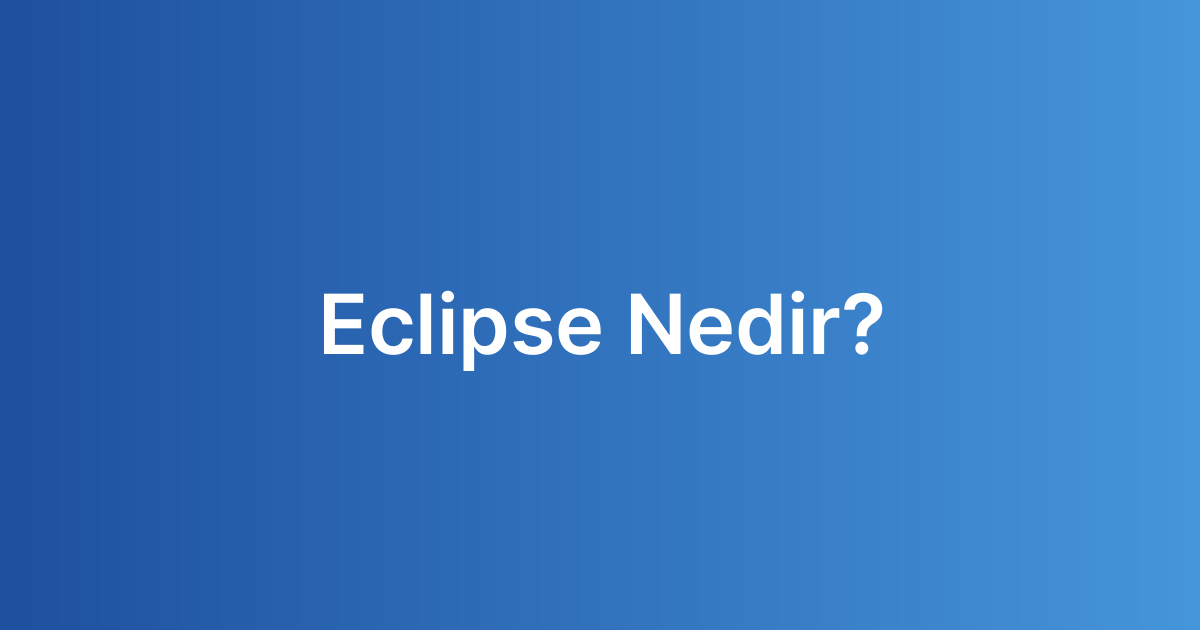 Eclipse Nedir?
