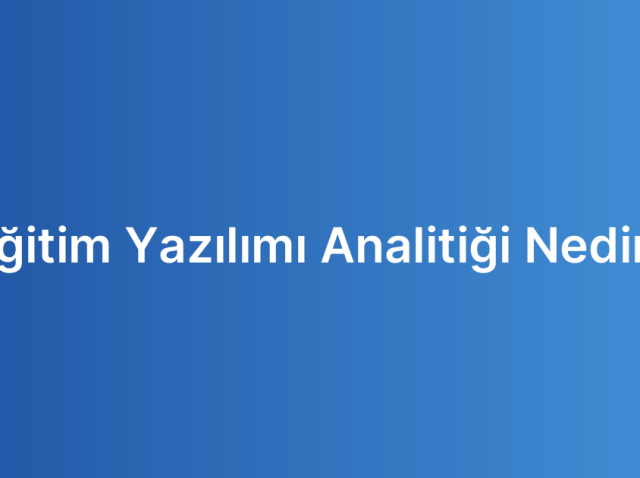 Eğitim Yazılımı Analitiği Nedir?