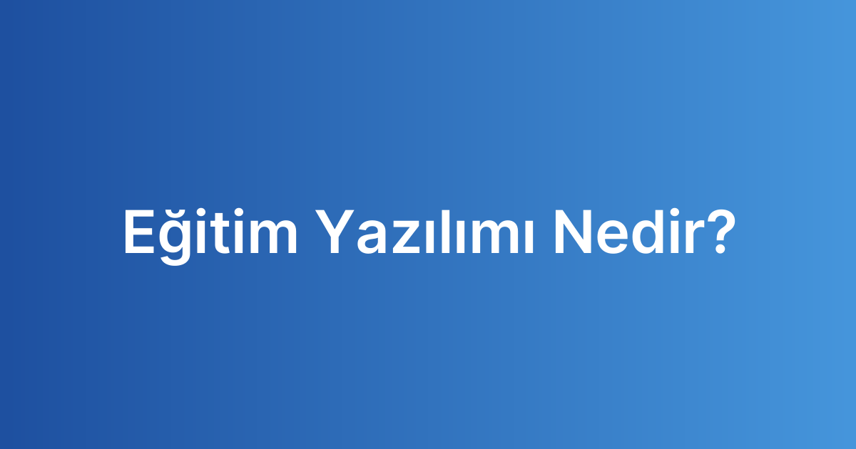 Eğitim Yazılımı Nedir?