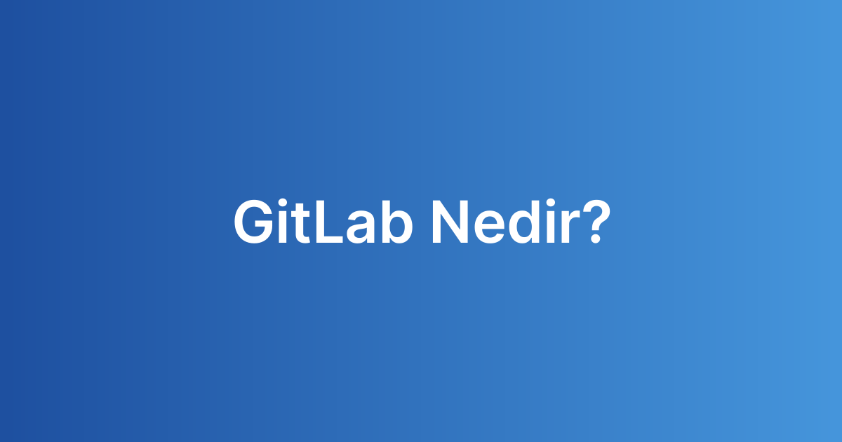 GitLab Nedir?
