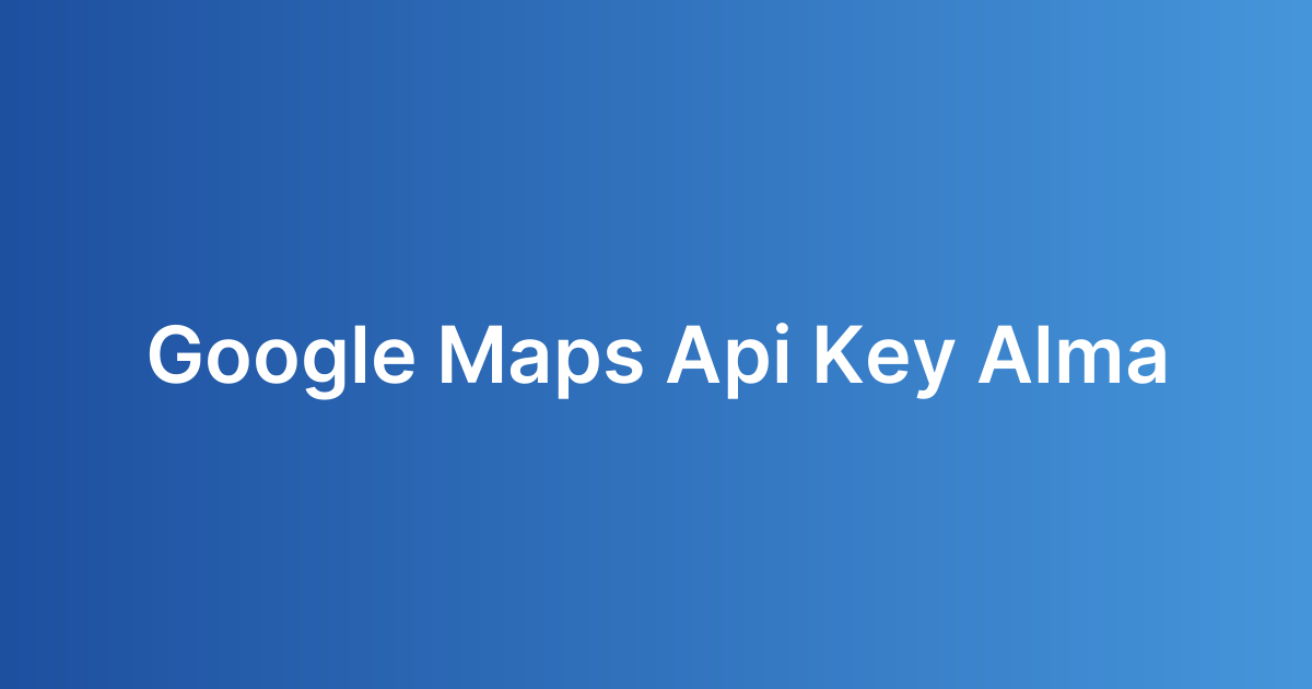 Google Maps Api Key Alma