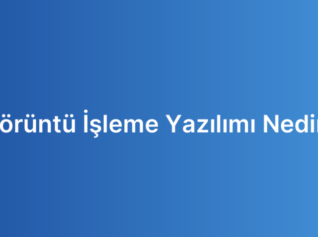 Görüntü İşleme Yazılımı Nedir?