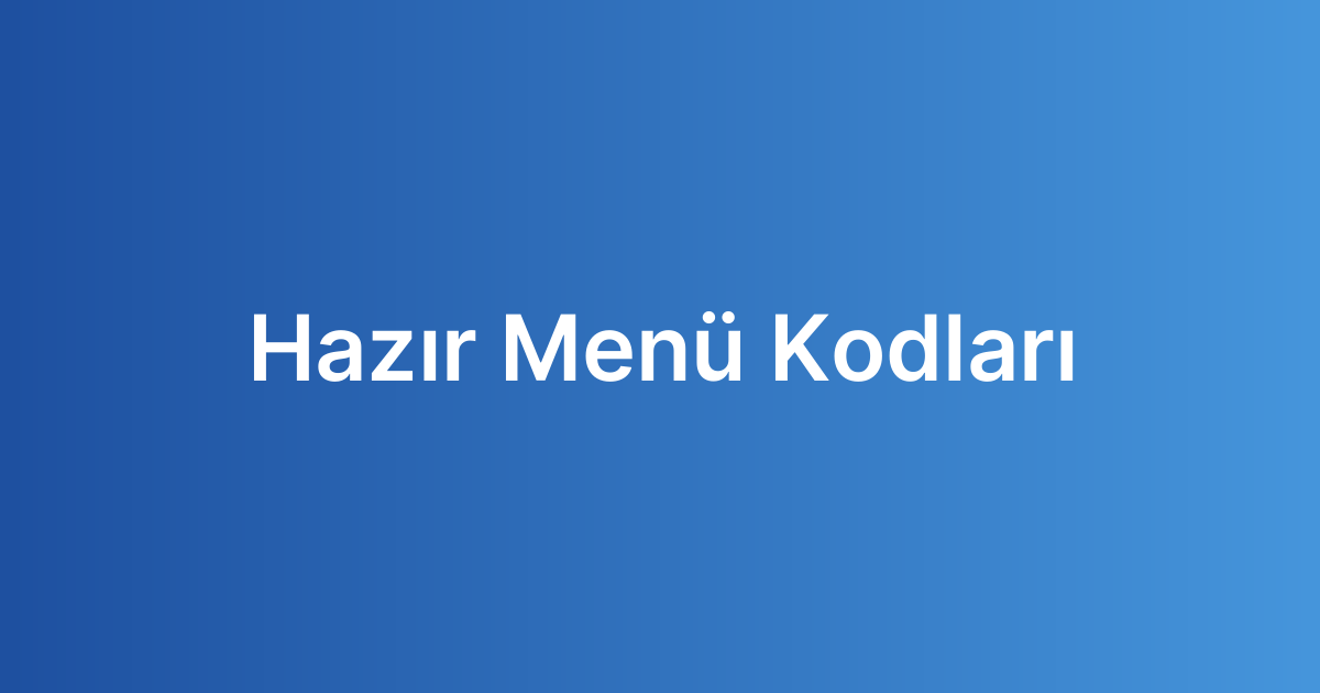 Hazır Menü Kodları