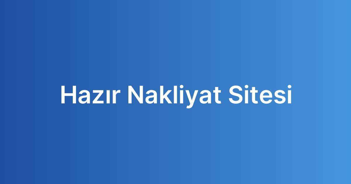 Hazır Nakliyat Sitesi
