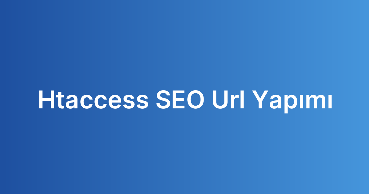 Htaccess SEO Url Yapımı