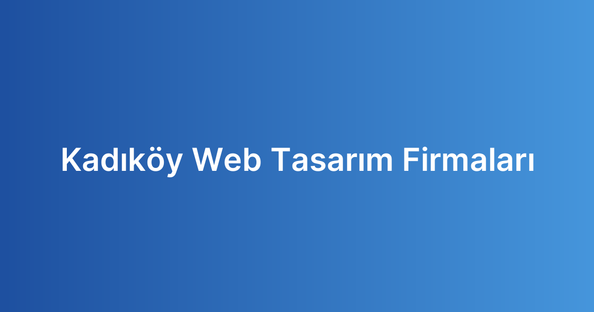Kadıköy Web Tasarım Firmaları