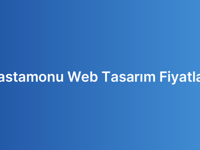 Kastamonu Web Tasarım Fiyatları