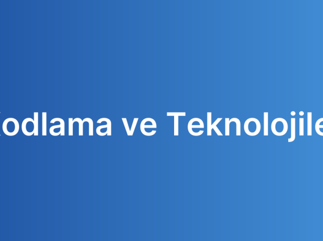Kodlama ve Teknolojiler