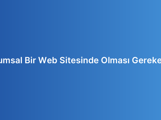 Kurumsal Bir Web Sitesinde Olması Gerekenler