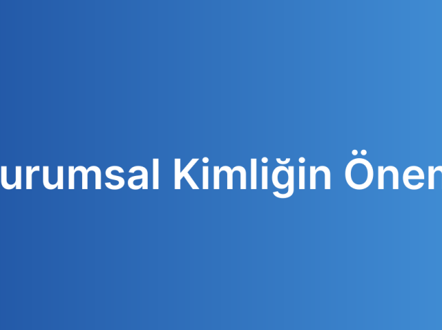 Kurumsal Kimliğin Önemi