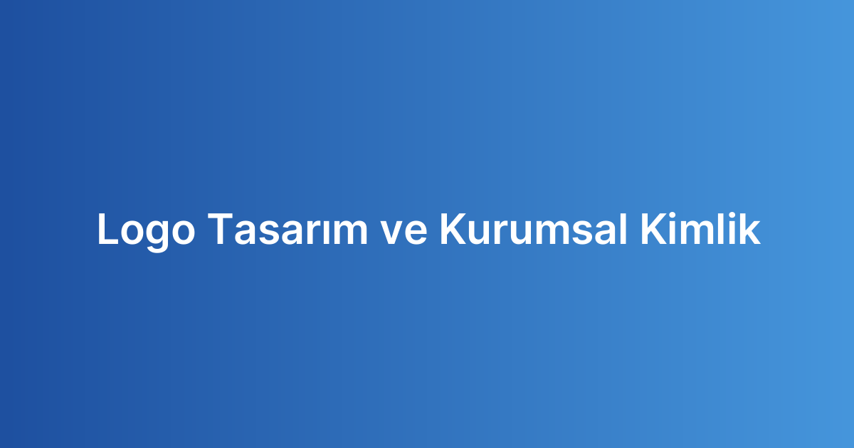 Logo Tasarım ve Kurumsal Kimlik