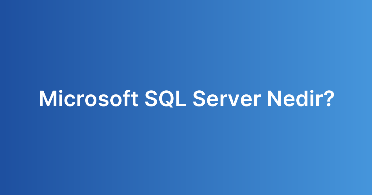 Microsoft SQL Server Nedir?