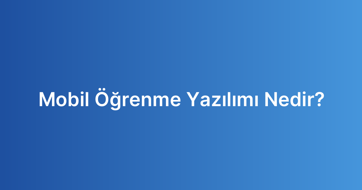 Mobil Öğrenme Yazılımı Nedir?