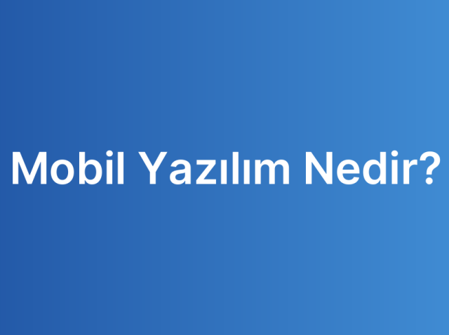 Mobil Yazılım Nedir?