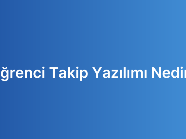 Öğrenci Takip Yazılımı Nedir?