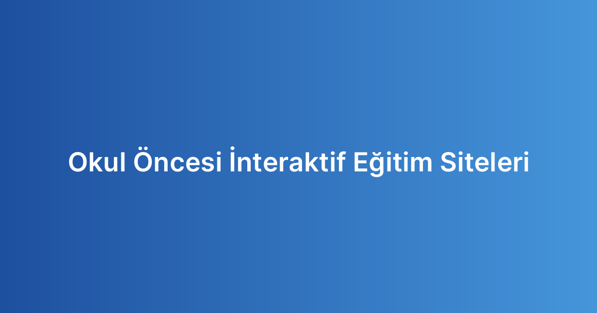 Okul Öncesi İnteraktif Eğitim Siteleri