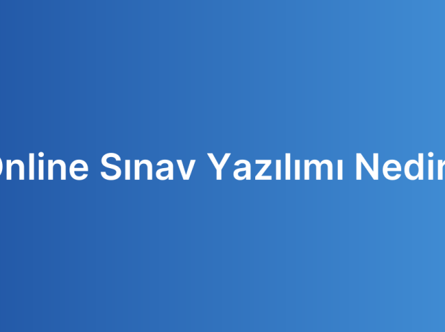 Online Sınav Yazılımı Nedir?