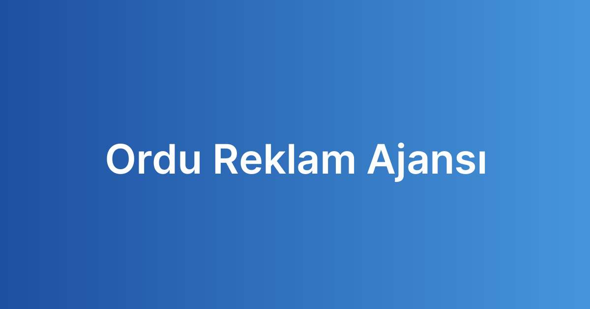 Ordu Reklam Ajansı