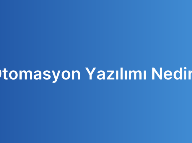 Otomasyon Yazılımı Nedir?