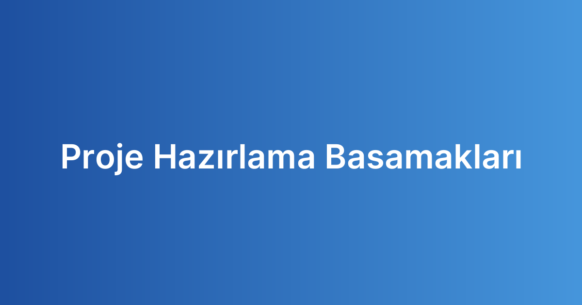 Proje Hazırlama Basamakları