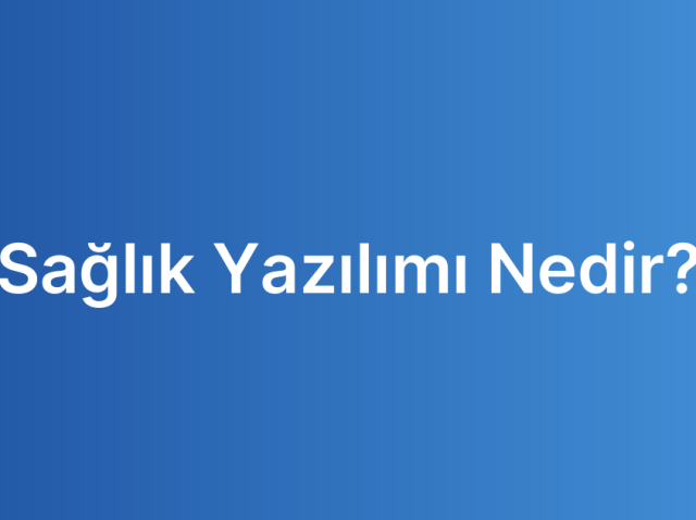 Sağlık Yazılımı Nedir?
