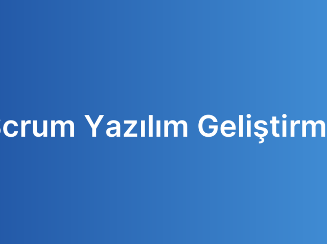 Scrum Yazılım Geliştirme