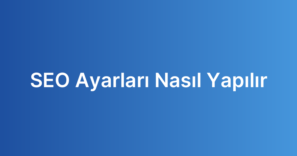 SEO Ayarları Nasıl Yapılır
