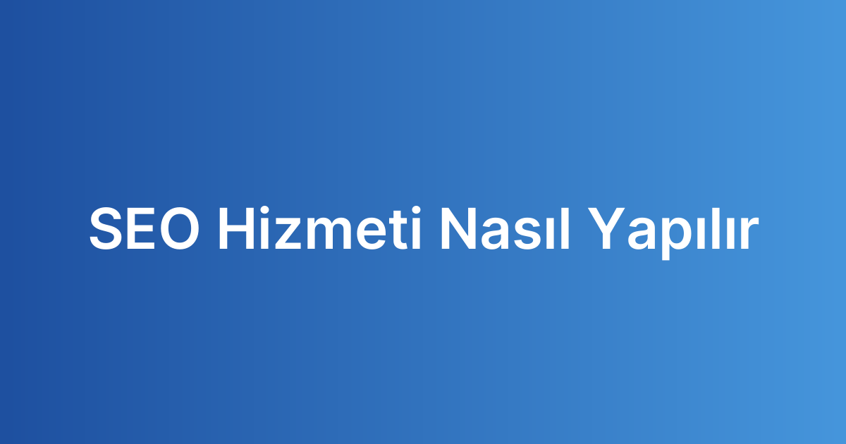 SEO Hizmeti Nasıl Yapılır