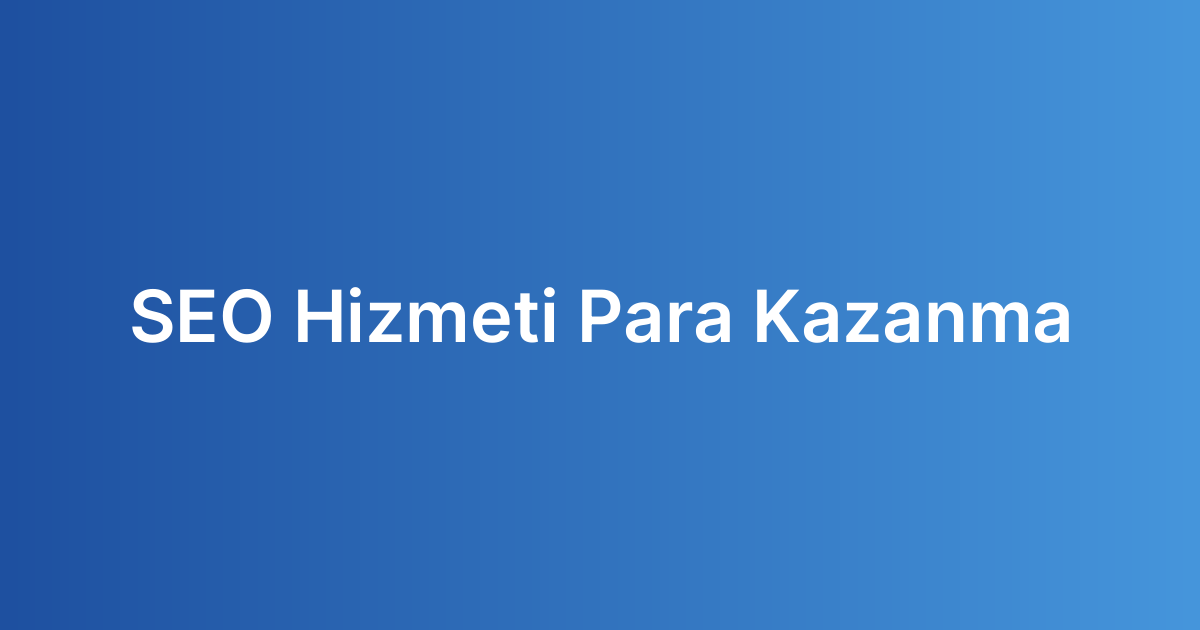 SEO Hizmeti Para Kazanma