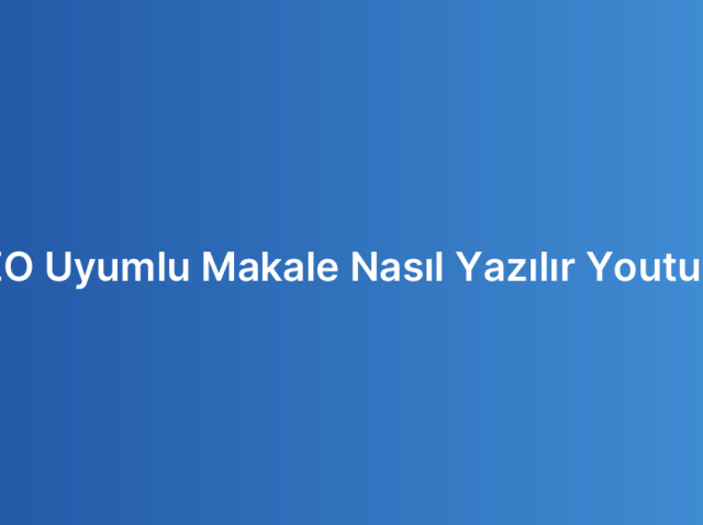 SEO Uyumlu Makale Nasıl Yazılır Youtube