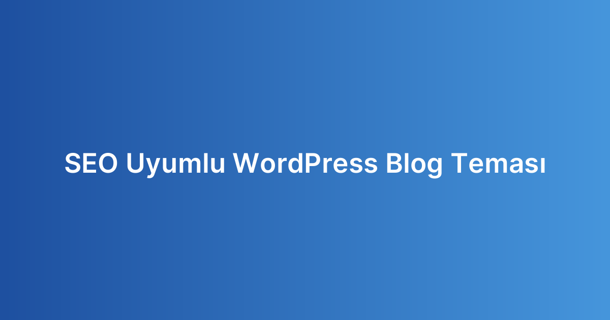 SEO Uyumlu WordPress Blog Teması