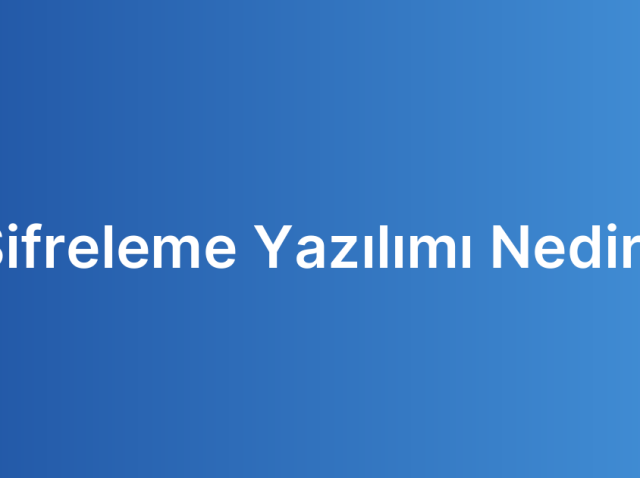 Şifreleme Yazılımı Nedir?
