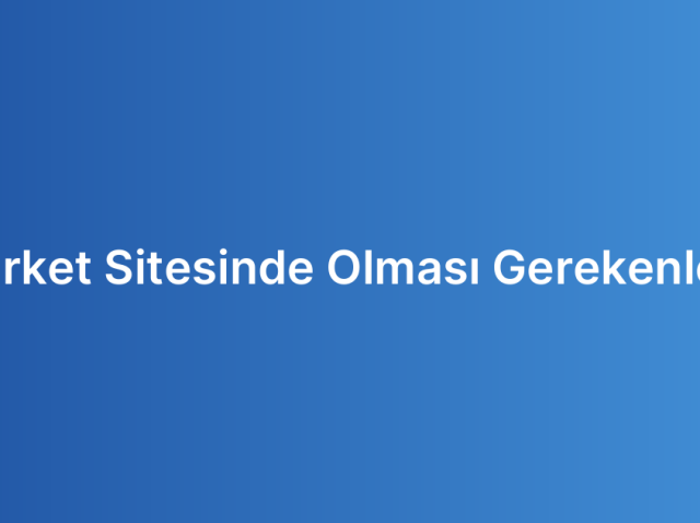 Şirket Sitesinde Olması Gerekenler