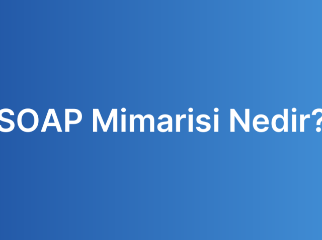 SOAP Mimarisi Nedir?