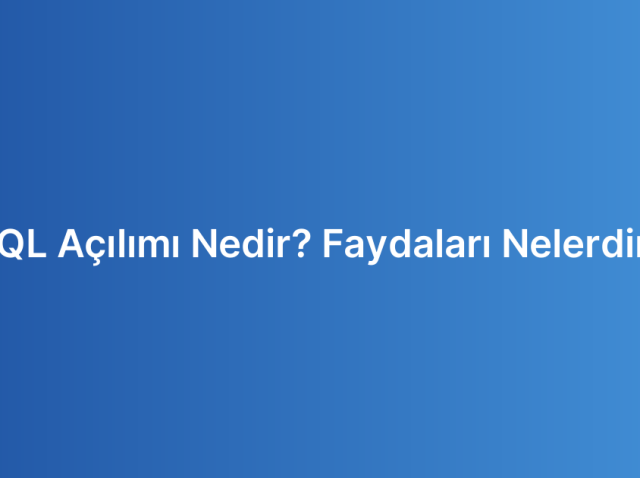 SQL Açılımı Nedir? Faydaları Nelerdir?