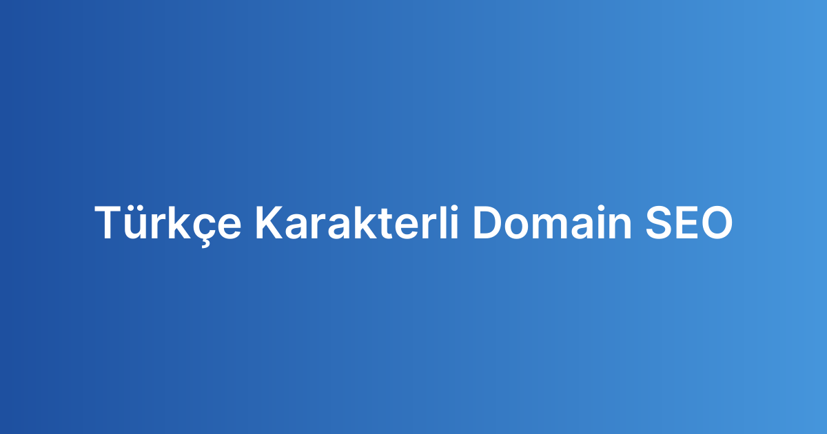 Türkçe Karakterli Domain SEO