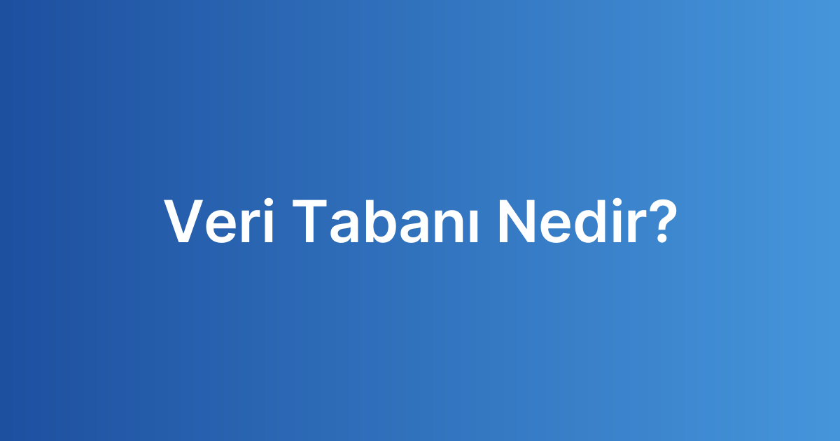 Veri Tabanı Nedir?