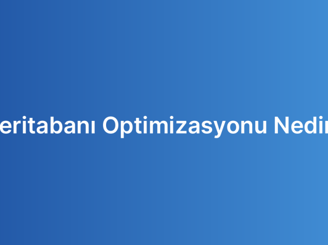 Veritabanı Optimizasyonu Nedir?