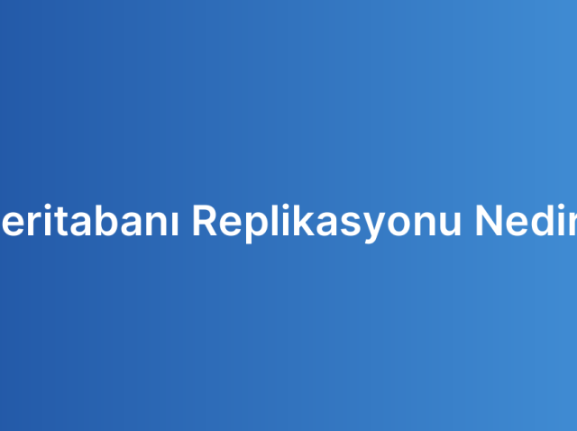 Veritabanı Replikasyonu Nedir?