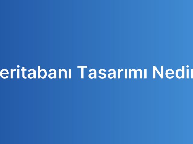 Veritabanı Tasarımı Nedir?