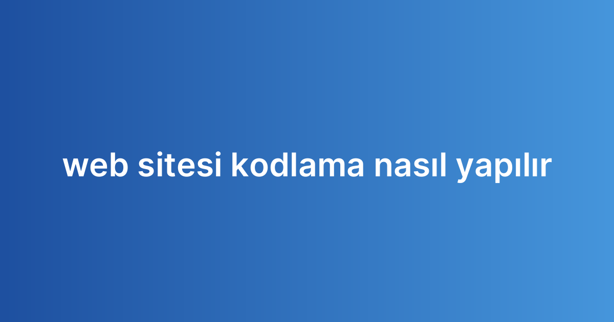 web sitesi kodlama nasıl yapılır