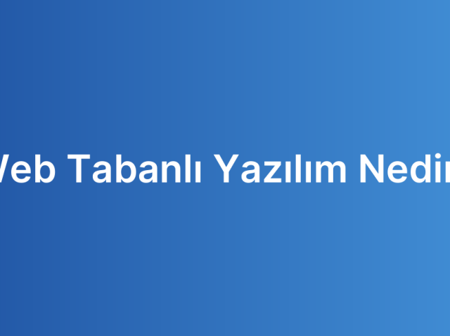 Web Tabanlı Yazılım Nedir?