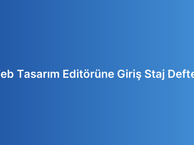 Web Tasarım Editörüne Giriş Staj Defteri
